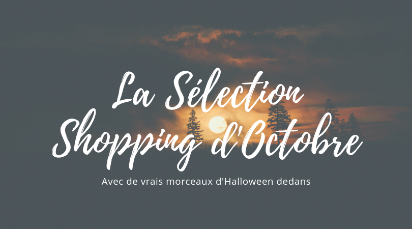 La sélection shopping d'octobre avec de vrais morceaux d'Halloween dedans - visuel
